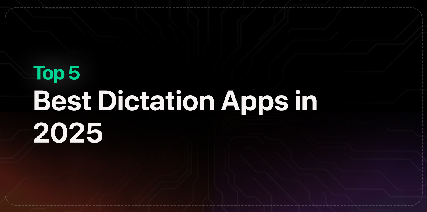 Top 5 Best Dictation Apps in 2025
