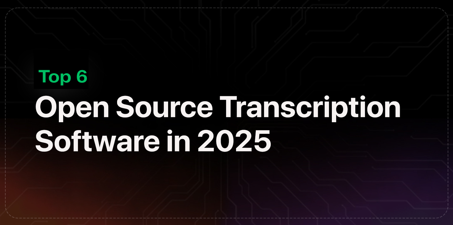 Top 6 Open Source Transcription Software Tools in 2025